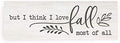 But I Think I Love Fall Most Of All Wood Rustic Style Wall Décor Sign 8x24 by MRC+Wood+Products