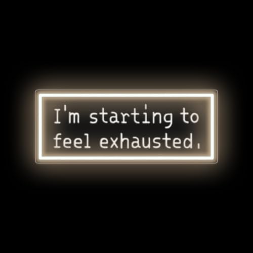 I'm Starting To Feel Exhausted Neon Sign, Stardrew Led Light by DMDMBSR