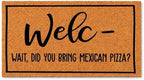 Funny Doormat - Welc- Wait, Did You Bring Mexican Pizza? (24x72) 1772 by WoodByStu