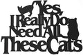 Wall Word Art Decorative Wood Sign for Pet, Dog, Cat, Horse, Pig, Animal Lovers with Fun Sayings and Quotes (Yes, I Really Do Need All These Cats) by MemoryMatsWordArt