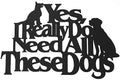 Wall Word Art Decorative Wood Sign for Pet, Dog, Cat, Horse, Pig, Animal Lovers with Fun Sayings and Quotes (Yes, I Really Do Need All These Dogs) by MemoryMatsWordArt