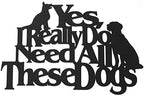 Wall Word Art Decorative Wood Sign for Pet, Dog, Cat, Horse, Pig, Animal Lovers with Fun Sayings and Quotes (Yes, I Really Do Need All These Dogs) by MemoryMatsWordArt