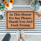 Funny Coir Doormat with in This House We Say Please, Thank You and Fuck Trum- Front Door Mat, Entryway Welcome Mat, 23.7 x 15.7 inch - Image 5